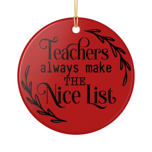 Teachers Always Make the Nice List Ceramic Ornament Teacher Gift