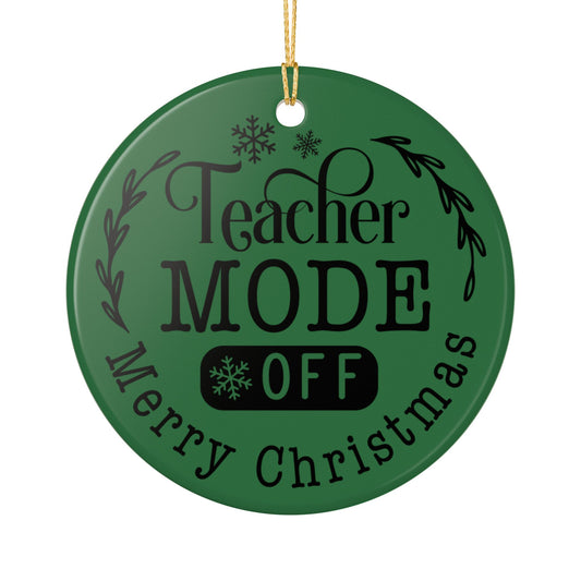 Teacher Mode Off Ceramic Christmas Ornament — Merry Christmas Teacher Gift