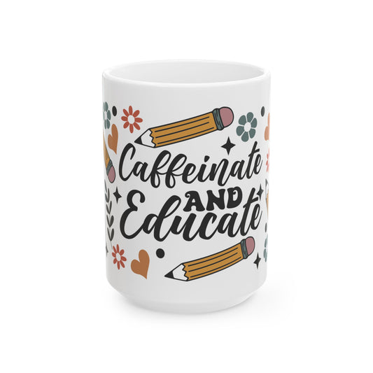 Teacher Coffee Mug — “Caffeinate and Educate” Ceramic Gift (11oz & 15oz) Teacher Gift