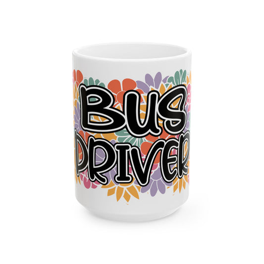 Bus Driver Floral Ceramic Mug — Colorful Appreciation Gift (11oz & 15oz)