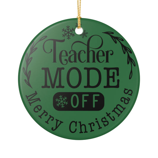 Teacher Mode Off Ceramic Christmas Ornament — Merry Christmas Teacher Gift