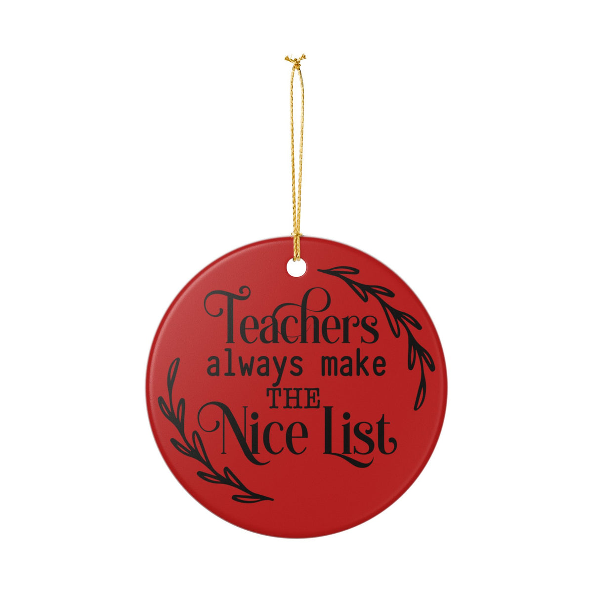 Teachers Always Make the Nice List Ceramic Ornament Teacher Gift