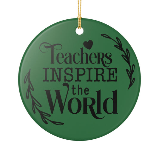 Teachers Inspire the World Ceramic Ornament — Teacher Appreciation Gift