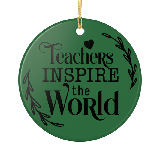 Teachers Inspire the World Ceramic Ornament — Teacher Appreciation Gift
