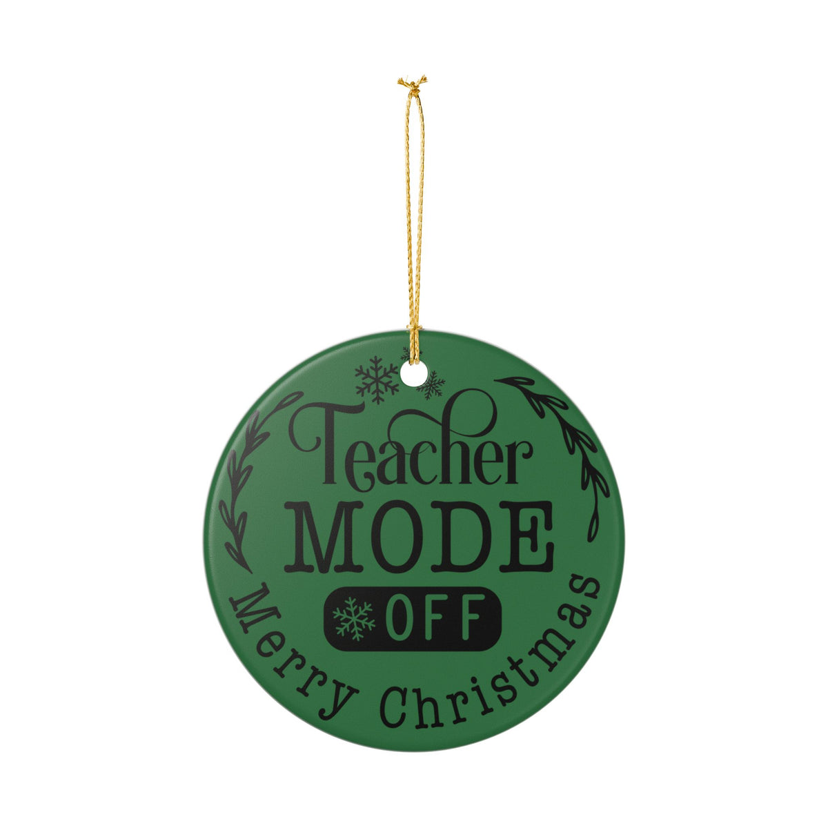 Teacher Mode Off Ceramic Christmas Ornament — Merry Christmas Teacher Gift