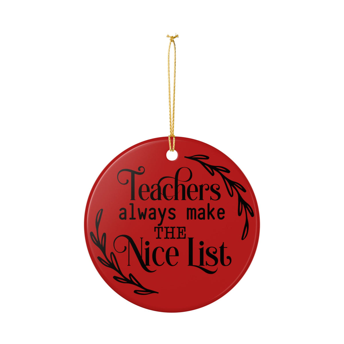 Teachers Always Make the Nice List Ceramic Ornament Teacher Gift