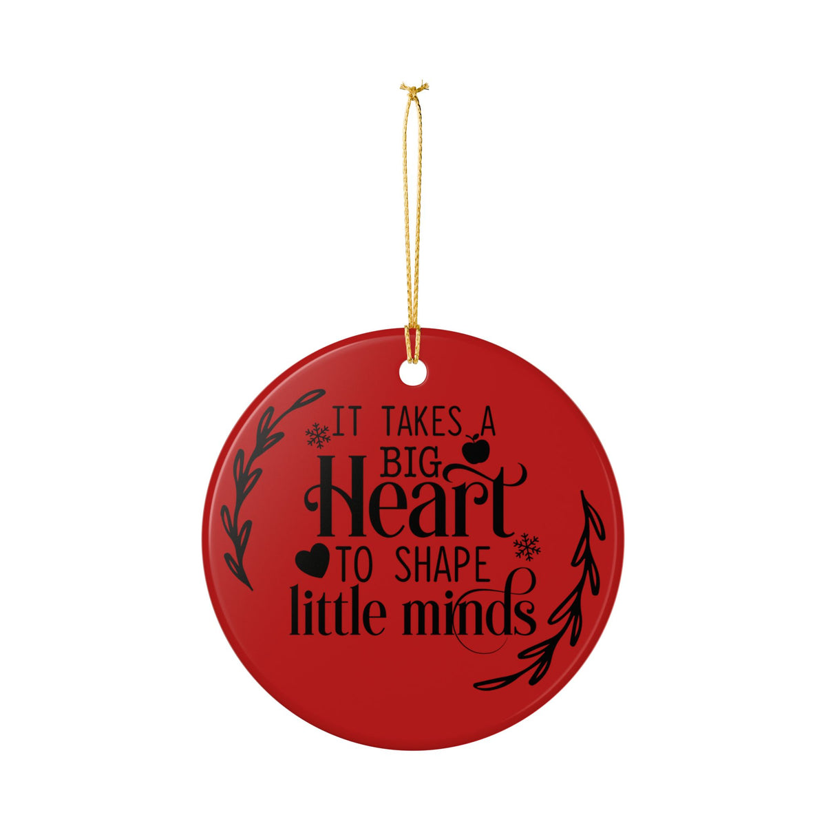 Teacher Appreciation Ceramic Ornament — "It Takes a Big Heart to Shape Little Minds" Teacher Gift