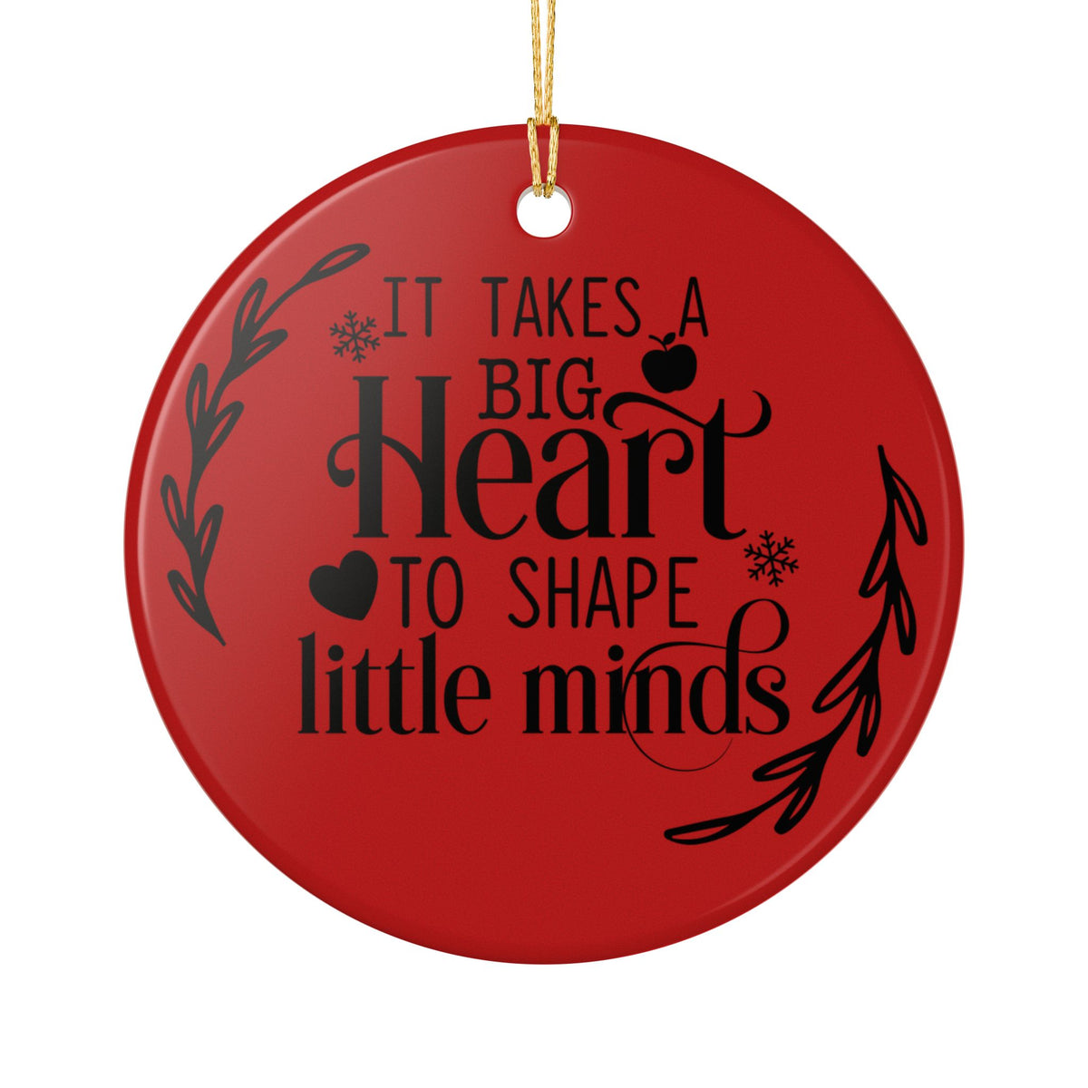 Teacher Appreciation Ceramic Ornament — "It Takes a Big Heart to Shape Little Minds" Teacher Gift